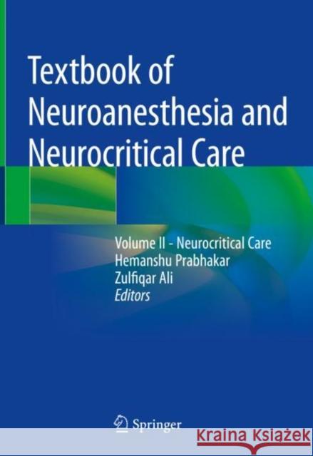 Textbook of Neuroanesthesia and Neurocritical Care: Volume II - Neurocritical Care Prabhakar, Hemanshu 9789811333897 Springer