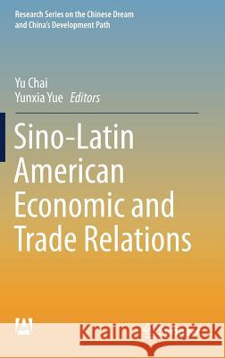 Sino-Latin American Economic and Trade Relations Yu Chai Yunxia Yue 9789811334047 Springer