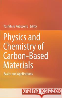 Physics and Chemistry of Carbon-Based Materials: Basics and Applications Kubozono, Yoshihiro 9789811334160 Springer