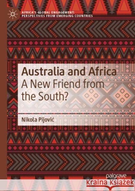 Australia and Africa: A New Friend from the South? Pijovic, Nikola 9789811334221 Palgrave MacMillan