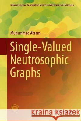 Single-Valued Neutrosophic Graphs Muhammad Akram 9789811335211