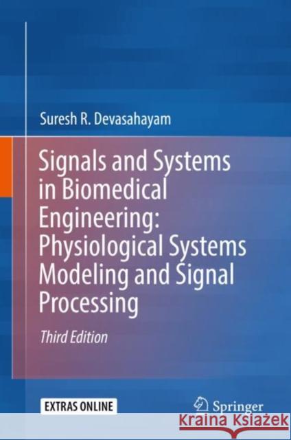 Signals and Systems in Biomedical Engineering: Physiological Systems Modeling and Signal Processing Devasahayam, Suresh R. 9789811335303 Springer