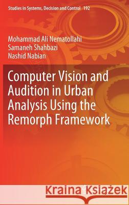 Computer Vision and Audition in Urban Analysis Using the Remorph Framework Nematollahi, Mohammad Ali; Shahbazi, Samaneh; Nabian, Nashid 9789811335426 Springer