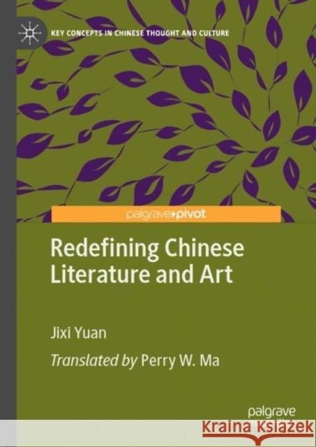 Redefining Chinese Literature and Art Yuan, Jixi 9789811335549 Palgrave Pivot