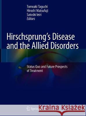 Hirschsprung's Disease and the Allied Disorders: Status Quo and Future Prospects of Treatment Taguchi, Tomoaki 9789811336058 Springer