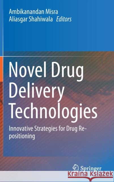 Novel Drug Delivery Technologies: Innovative Strategies for Drug Re-Positioning Misra, Ambikanandan 9789811336416