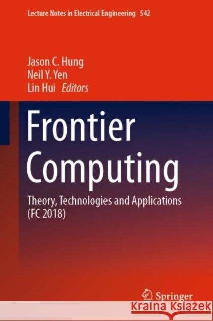 Frontier Computing: Theory, Technologies and Applications (FC 2018) Hung, Jason C. 9789811336478