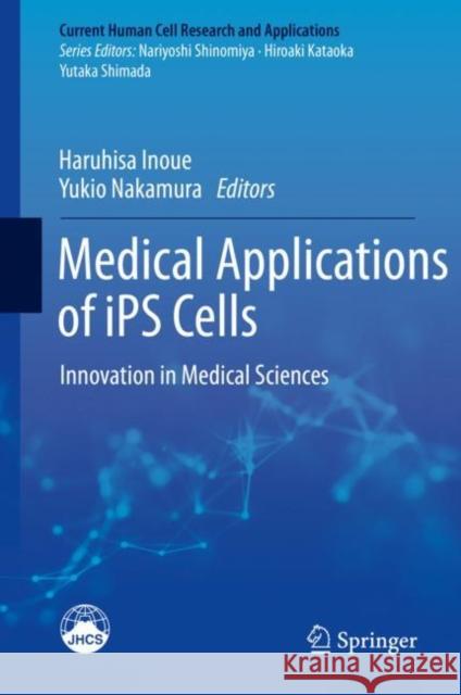 Medical Applications of Ips Cells: Innovation in Medical Sciences Inoue, Haruhisa 9789811336713 Springer