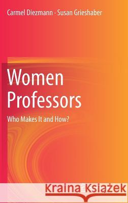 Women Professors: Who Makes It and How? Diezmann, Carmel 9789811336836 Springer