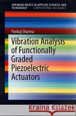 Vibration Analysis of Functionally Graded Piezoelectric Actuators Pankaj Sharma 9789811337161 Springer