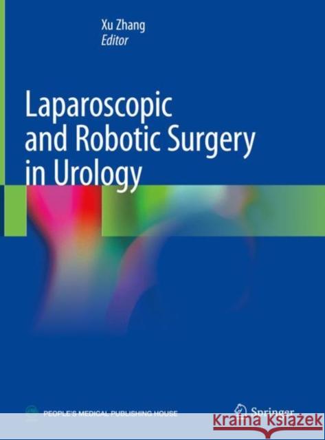 Laparoscopic and Robotic Surgery in Urology Xu Zhang 9789811337376 Springer