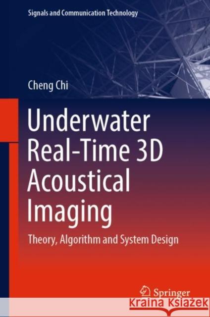 Underwater Real-Time 3D Acoustical Imaging: Theory, Algorithm and System Design Chi, Cheng 9789811337437