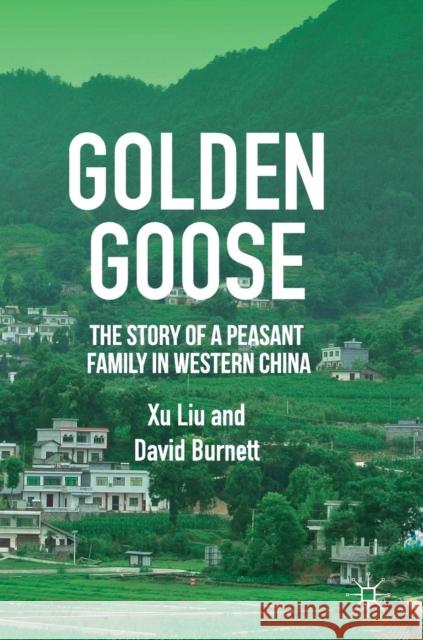 Golden Goose: The Story of a Peasant Family in Western China Liu, Xu 9789811337734 Palgrave MacMillan