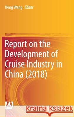 Report on the Development of Cruise Industry in China (2018) Hong Wang 9789811337796