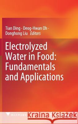 Electrolyzed Water in Food: Fundamentals and Applications Ding, Tian 9789811338069 Springer