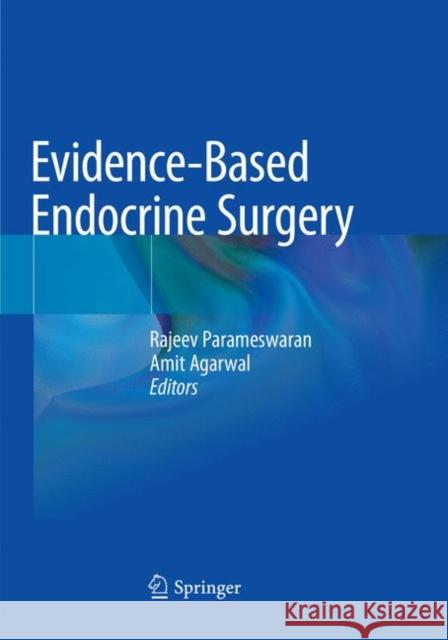 Evidence-Based Endocrine Surgery Rajeev Parameswaran Amit Agarwal 9789811338182