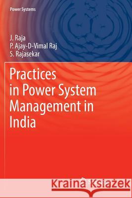 Practices in Power System Management in India J. Raja P. Ajay-D-Vima S. Rajasekar 9789811338267 Springer