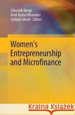 Women's Entrepreneurship and Microfinance Chiranjib Neogi Amit Kumar Bhandari Sudipto Ghosh 9789811338366 Springer