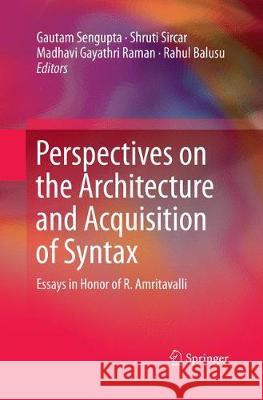 Perspectives on the Architecture and Acquisition of Syntax: Essays in Honor of R. Amritavalli Sengupta, Gautam 9789811338373 Springer