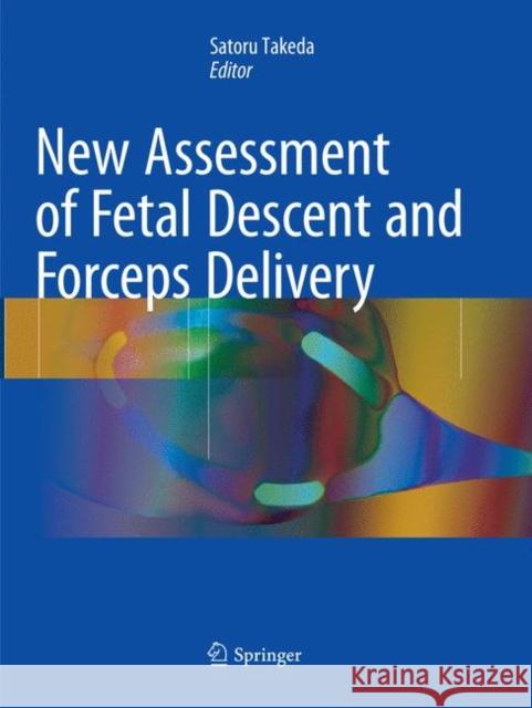 New Assessment of Fetal Descent and Forceps Delivery Satoru Takeda 9789811338410 Springer