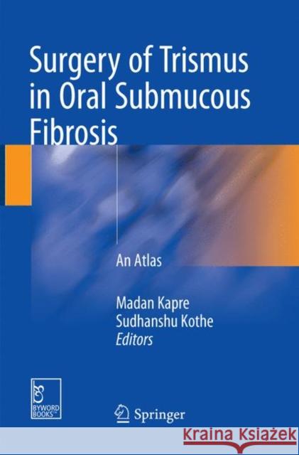 Surgery of Trismus in Oral Submucous Fibrosis: An Atlas Kapre, Madan 9789811338441 Springer