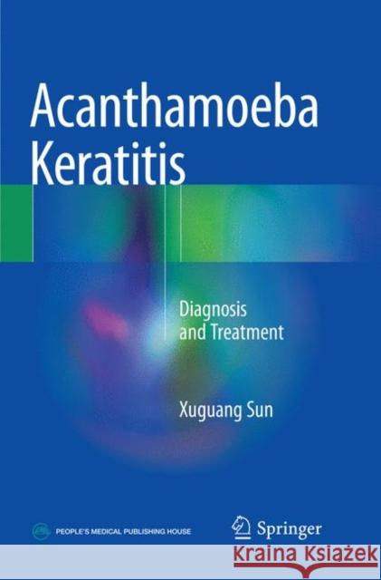 Acanthamoeba Keratitis: Diagnosis and Treatment Sun, Xuguang 9789811338496 Springer