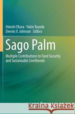 Sago Palm: Multiple Contributions to Food Security and Sustainable Livelihoods Ehara, Hiroshi 9789811338519 Springer