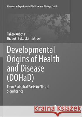 Developmental Origins of Health and Disease (Dohad): From Biological Basis to Clinical Significance Kubota, Takeo 9789811338564 Springer