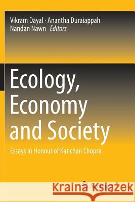 Ecology, Economy and Society: Essays in Honour of Kanchan Chopra Dayal, Vikram 9789811338595