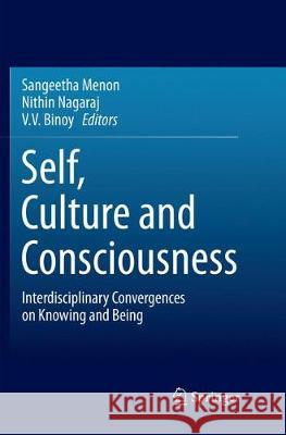 Self, Culture and Consciousness: Interdisciplinary Convergences on Knowing and Being Menon, Sangeetha 9789811338618 Springer