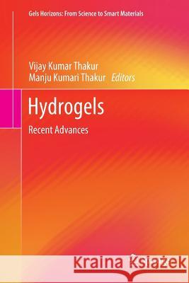 Hydrogels: Recent Advances Thakur, Vijay Kumar 9789811338663 Springer