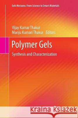 Polymer Gels: Synthesis and Characterization Thakur, Vijay Kumar 9789811338670 Springer