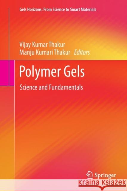 Polymer Gels: Science and Fundamentals Thakur, Vijay Kumar 9789811338687 Springer