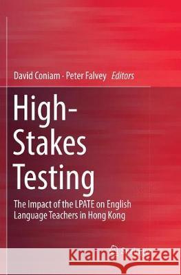 High-Stakes Testing: The Impact of the Lpate on English Language Teachers in Hong Kong Coniam, David 9789811338823 Springer
