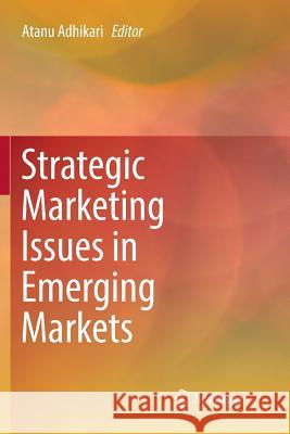 Strategic Marketing Issues in Emerging Markets Atanu Adhikari 9789811338861