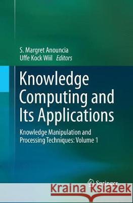 Knowledge Computing and Its Applications: Knowledge Manipulation and Processing Techniques: Volume 1 Margret Anouncia, S. 9789811338908 Springer