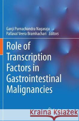 Role of Transcription Factors in Gastrointestinal Malignancies Ganji Purnachandra Nagaraju Pallaval Veera Bramhachari 9789811338939