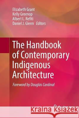 The Handbook of Contemporary Indigenous Architecture Elizabeth Grant Kelly Greenop Albert L. Refiti 9789811338991