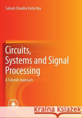 Circuits, Systems and Signal Processing: A Tutorials Approach Dutta Roy, Suhash Chandra 9789811339011 Springer