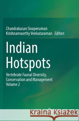 Indian Hotspots: Vertebrate Faunal Diversity, Conservation and Management Volume 2 Sivaperuman, Chandrakasan 9789811339042 Springer