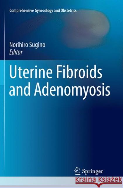 Uterine Fibroids and Adenomyosis Norihiro Sugino 9789811339196 Springer