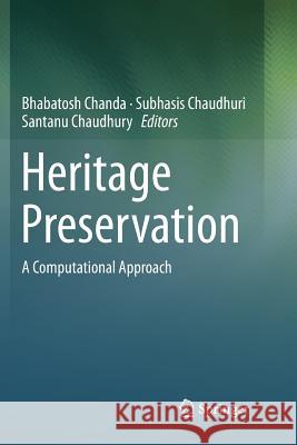 Heritage Preservation: A Computational Approach Chanda, Bhabatosh 9789811339240 Springer