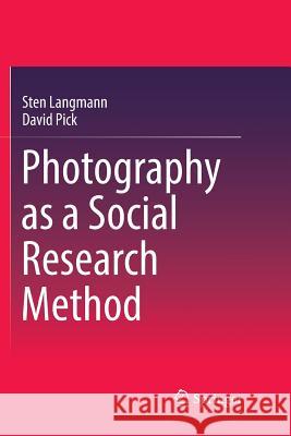 Photography as a Social Research Method Sten Langmann David Pick 9789811339325