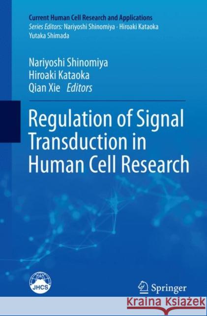 Regulation of Signal Transduction in Human Cell Research Nariyoshi Shinomiya Hiroaki Kataoka Qian Xie 9789811339349 Springer