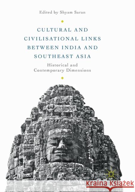 Cultural and Civilisational Links Between India and Southeast Asia: Historical and Contemporary Dimensions Saran, Shyam 9789811339363 Palgrave MacMillan