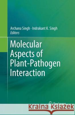 Molecular Aspects of Plant-Pathogen Interaction Archana Singh Indrakant K. Singh 9789811339455