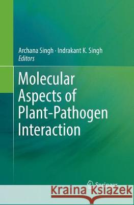 Molecular Aspects of Plant-Pathogen Interaction Archana Singh Indrakant K. Singh 9789811339455 Springer