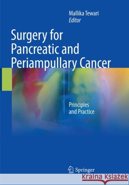 Surgery for Pancreatic and Periampullary Cancer: Principles and Practice Tewari, Mallika 9789811339523