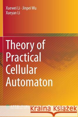 Theory of Practical Cellular Automaton Xuewei Li Jinpei Wu Xueyan Li 9789811339578 Springer