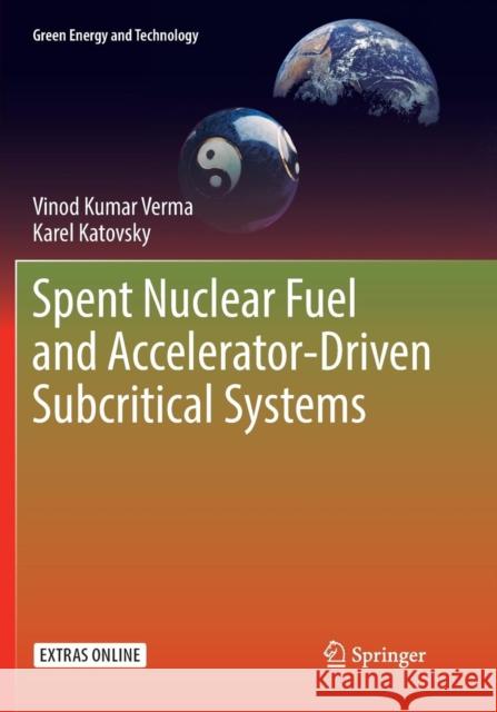 Spent Nuclear Fuel and Accelerator-Driven Subcritical Systems Vinod Kumar Verma Karel Katovsky 9789811339585 Springer